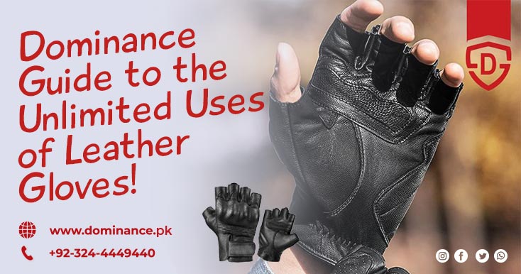 Dominance Guide to the Unlimited Uses of Leather Gloves!